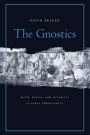 The Gnostics: Myth, Ritual, and Diversity in Early Christianity