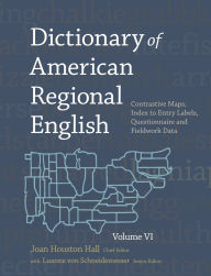 Title: Dictionary of American Regional English, Volume VI: Contrastive Maps, Index to Entry Labels, Questionnaire, and Fieldwork Data, Author: Joan Houston Hall