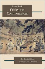 Title: Critics and Commentators: The <i>Book of Poems</i> as Classic and Literature, Author: Bruce Rusk