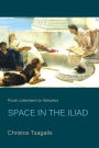 From Listeners to Viewers: Space in the <i>Iliad</i>