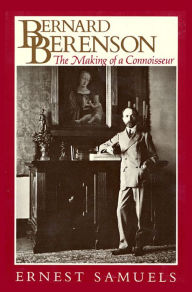 Title: Bernard Berenson: The Making of a Connoisseur, Author: Ernest Samuels