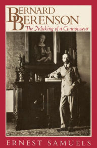 Title: Bernard Berenson: The Making of a Connoisseur, Author: Ernest Samuels