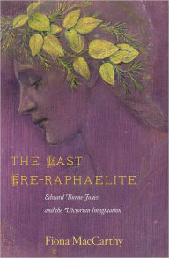 Title: The Last Pre-Raphaelite: Edward Burne-Jones and the Victorian Imagination, Author: Fiona MacCarthy