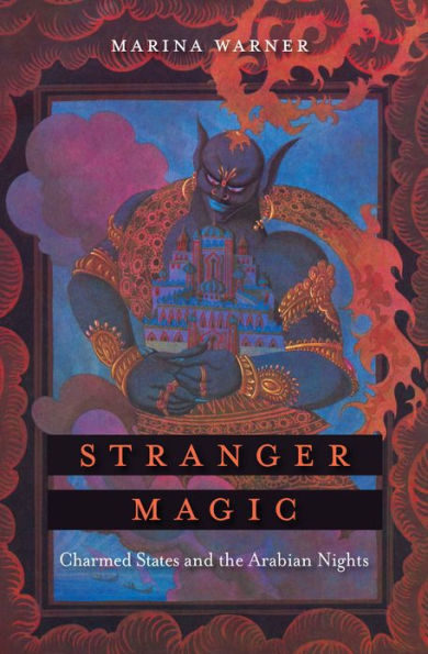 Stranger Magic: Charmed States and the Arabian Nights