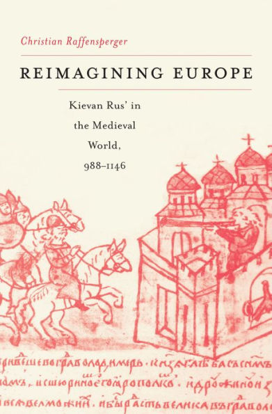 Reimagining Europe: Kievan Rus' in the Medieval World, 988-1146