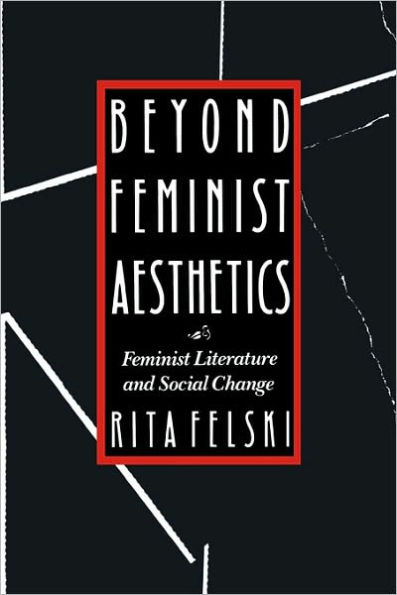 Beyond Feminist Aesthetics: Feminist Literature and Social Change / Edition 1