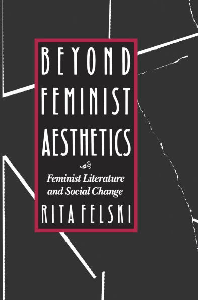 Beyond Feminist Aesthetics: Feminist Literature and Social Change / Edition 1