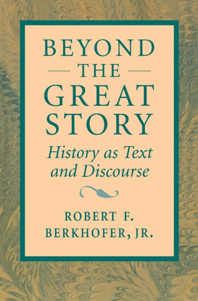 Beyond the Great Story: History as Text and Discourse / Edition 1