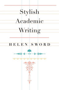 Title: Stylish Academic Writing, Author: Helen Sword