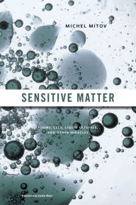 Title: Sensitive Matter: Foams, Gels, Liquid Crystals, and Other Miracles, Author: Michel Mitov