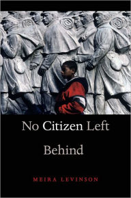 Title: No Citizen Left Behind, Author: Meira Levinson