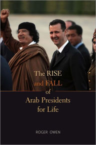 Title: The Rise and Fall of Arab Presidents for Life, Author: Roger Owen