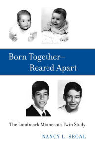 Title: Born Together-Reared Apart: The Landmark Minnesota Twin Study, Author: Nancy L. Segal