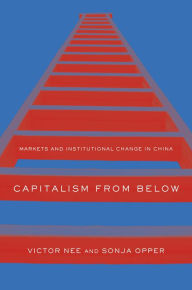 Title: Capitalism from Below: Markets and Institutional Change in China, Author: Victor Nee