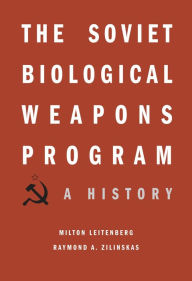 Title: The Soviet Biological Weapons Program: A History, Author: Milton Leitenberg