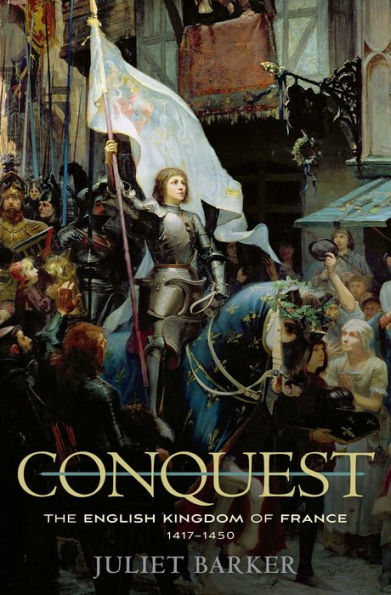 Conquest: The English Kingdom of France, 1417-1450