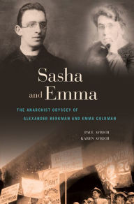 Title: Sasha and Emma: The Anarchist Odyssey of Alexander Berkman and Emma Goldman, Author: Paul Avrich