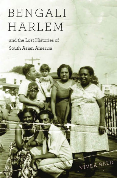 Bengali Harlem and the Lost Histories of South Asian America