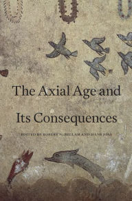 Title: The Axial Age and Its Consequences, Author: Robert N. Bellah