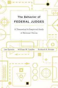 Title: The Behavior of Federal Judges: A Theoretical and Empirical Study of Rational Choice, Author: Lee Epstein