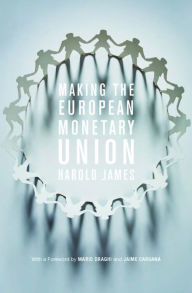 Title: Making the European Monetary Union, Author: Harold James