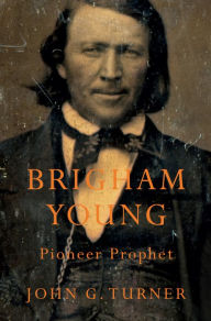Title: Brigham Young: Pioneer Prophet, Author: John G. Turner