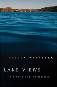 Title: Lake Views: This World and the Universe, Author: Steven Weinberg