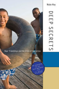 Title: Deep Secrets: Boys' Friendships and the Crisis of Connection, Author: Niobe Way