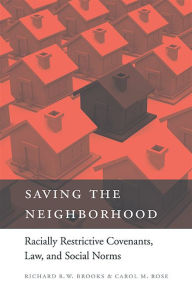 Title: Saving the Neighborhood: Racially Restrictive Covenants, Law, and Social Norms, Author: Richard R. W. Brooks