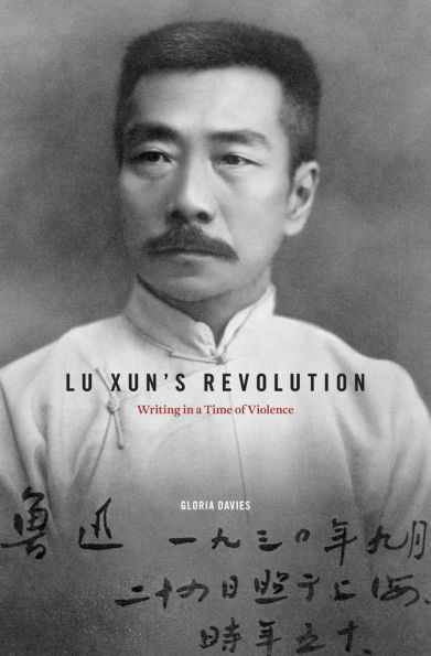 Lu Xun's Revolution: Writing a Time of Violence