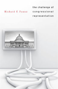 Title: The Challenge of Congressional Representation, Author: Richard F. Fenno