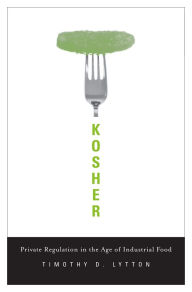 Title: Kosher: Private Regulation in the Age of Industrial Food, Author: Timothy D. Lytton