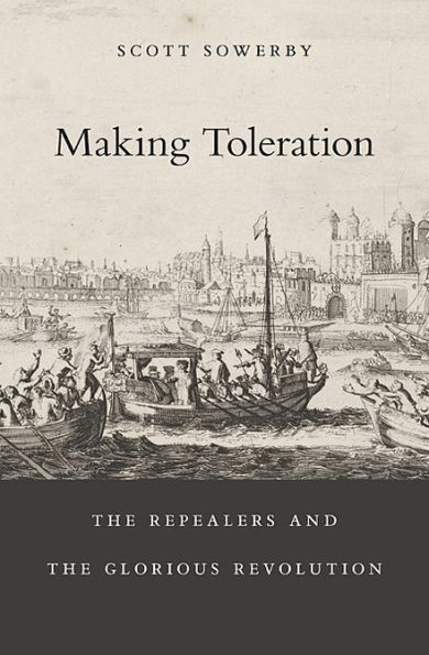 Making Toleration: The Repealers and the Glorious Revolution