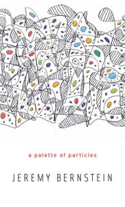 Title: A Palette of Particles, Author: Jeremy Bernstein
