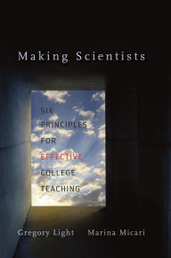 Title: Making Scientists: Six Principles for Effective College Teaching, Author: Gregory Light