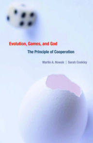 Title: Evolution, Games, and God: The Principle of Cooperation, Author: Martin A. Nowak