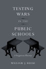 Testing Wars in the Public Schools: A Forgotten History