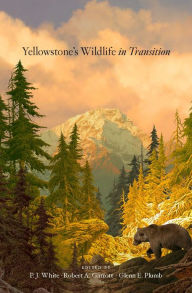Title: Yellowstone's Wildlife in Transition, Author: P. J. White