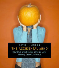 Title: The Accidental Mind: How Brain Evolution Has Given Us Love, Memory, Dreams, and God, Author: David J. Linden