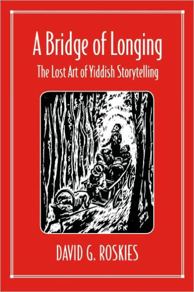 A Bridge of Longing: The Lost Art of Yiddish Storytelling / Edition 1