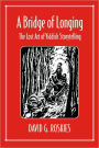 A Bridge of Longing: The Lost Art of Yiddish Storytelling / Edition 1