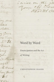 Title: Word by Word: Emancipation and the Act of Writing, Author: Christopher Hager