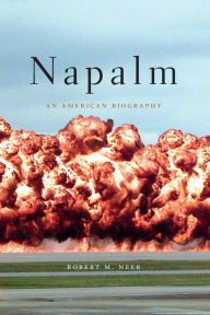 Title: Napalm: An American Biography, Author: Robert M. Neer