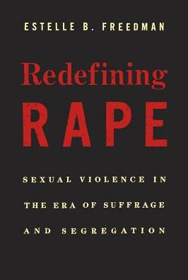 Redefining Rape: Sexual Violence the Era of Suffrage and Segregation