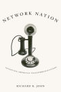 Network Nation: Inventing American Telecommunications