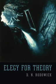 Title: Elegy for Theory, Author: D. N. Rodowick