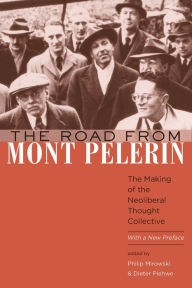 Title: The Road from Mont Pèlerin: The Making of the Neoliberal Thought Collective, With a New Preface, Author: Philip Mirowski