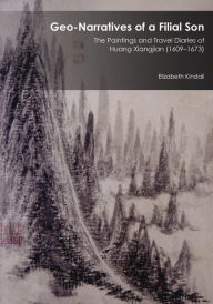 Title: Geo-Narratives of a Filial Son: The Paintings and Travel Diaries of Huang Xiangjian (1609-1673), Author: Elizabeth Kindall