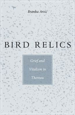 Bird Relics: Grief and Vitalism Thoreau