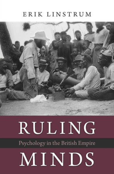 Ruling Minds: Psychology in the British Empire